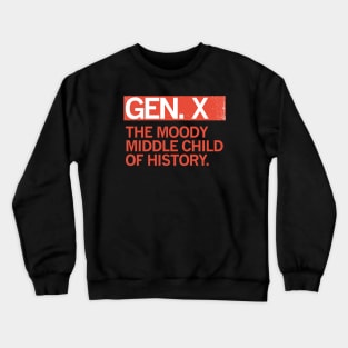 GEN X - The Moody Middle Child of History Crewneck Sweatshirt